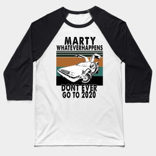 Marty Don't Ever Go To 2020 vintage Baseball T-Shirt